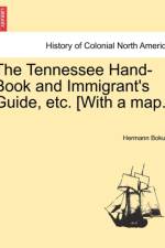 The Tennessee Hand-Book and Immigrant's Guide, Etc. [With a Map.] af Hermann Bokum