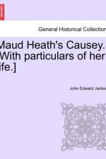 Maud Heath's Causey. [With Particulars of Her Life.] af John Edward Jackson