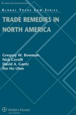 Trade Remedies in North America af Gregory W. Bowman