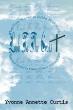 Look to the Cross af Yvonne Annette Curtis