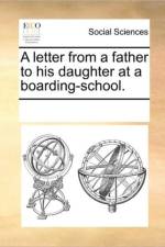 A Letter from a Father to His Daughter at a Boarding-School. af Multiple Contributors