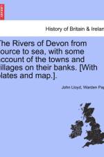 The Rivers of Devon from Source to Sea, with Some Account of the Towns and Villages on Their Banks. [With Plates and Map.]. af John Lloyd Warden Page