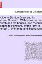 Guide to Stanton Drew and Its Ancient Stones ... with Notes on the Church and Old Houses, and Records Relating to Pensford, by the REV. H. T. Perfect ... with Map and Illustrations. af Charles William Dymond