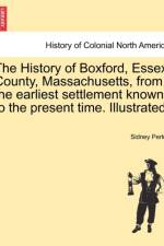 The History of Boxford, Essex County, Massachusetts, from the Earliest Settlement Known to the Present Time. Illustrated. af Sidney Perley