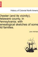 Chester (and Its Vicinity), Delaware County, in Pennsylvania; With Genealogical Sketches of Some Old Families. af John Hill Martin