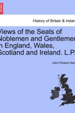Views of the Seats of Noblemen and Gentlemen in England, Wales, Scotland and Ireland. L.P. af John Preston Neale