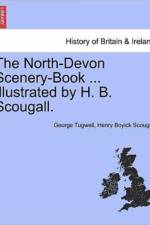 The North-Devon Scenery-Book ... Illustrated by H. B. Scougall. af George Tugwell