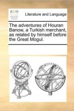 The Adventures of Houran Banow, a Turkish Merchant, as Related by Himself Before the Great Mogul. af Multiple Contributors