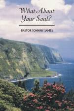 What About Your Soul? af PASTOR JOHNNY JAMES