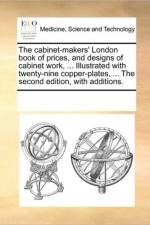 The Cabinet-Makers' London Book of Prices, and Designs of Cabinet Work, ... Illustrated with Twenty-Nine Copper-Plates, ... the Second Edition, with Additions. af Multiple Contributors