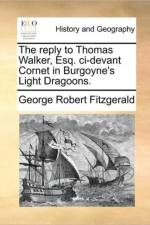 The Reply to Thomas Walker, Esq. CI-Devant Cornet in Burgoyne's Light Dragoons. af George Robert Fitzgerald