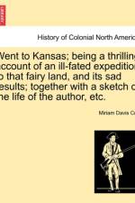 Went to Kansas; Being a Thrilling Account of an Ill-Fated Expedition to That Fairy Land, and Its Sad Results; Together with a Sketch of the Life of the Author, Etc. af Miriam Davis Colt