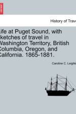 Life at Puget Sound, with Sketches of Travel in Washington Territory, British Columbia, Oregon, and California. 1865-1881. af Caroline C Leighton
