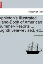 Appleton's Illustrated Hand-Book of American Summer-Resorts ... Eighth Year-Revised, Etc. af Daniel Appleton