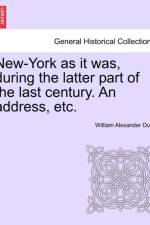 New-York as It Was, During the Latter Part of the Last Century. an Address, Etc. af William Alexander Duer