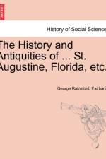 The History and Antiquities of ... St. Augustine, Florida, Etc. af George Rainsford Fairbanks
