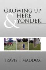 Growing Up Here & Yonder af Travis T Maddox