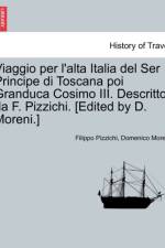 Viaggio Per L'Alta Italia del Ser Principe Di Toscana Poi Granduca Cosimo III. Descritto Da F. Pizzichi. [Edited by D. Moreni.] af Filippo Pizzichi