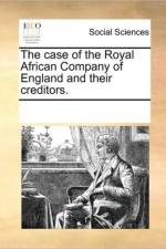 The Case of the Royal African Company of England and Their Creditors. af See Notes Multiple Contributors