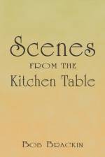 Scenes From the Kitchen Table af Bob Brackin