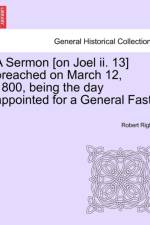 A Sermon [on Joel II. 13] Preached on March 12, 1800, Being the Day Appointed for a General Fast. af Robert Rigby