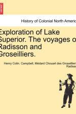 Exploration of Lake Superior. the Voyages of Radisson and Groseilliers. af Henry Colin Campbell