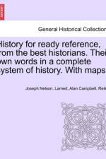 History for Ready Reference, from the Best Historians. Their Own Words in a Complete System of History. with Maps.