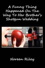 Funny Thing Happened on the Way to Her Brother's Shotgun Wedding af Noreen Riley
