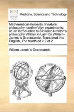 Mathematical Elements of Natural Philosophy, Confirm'd by Experiments af Willem Jacob 's Gravesande