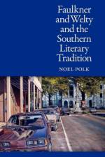 Faulkner and Welty and the Southern Literary Tradition af Noel Polk