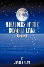 Marauders of the Roswell Links Episode II af Alam Joshua Alam