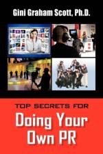 Top Secrets for Doing Your Own PR af PH D Gini Graham Scott