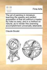 The Art of Painting in Miniature af Claude Boutet