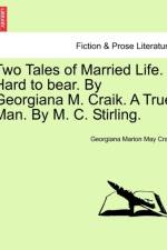 Two Tales of Married Life. Hard to Bear. by Georgiana M. Craik. a True Man. by M. C. Stirling. af Georgiana Marion May Craik