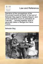 Narrative of the Proceedings of the Provincial Council at Patna, in the Suit of Behader Beg Against Nadara Begum af Behader Beg