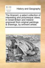 The Itinerant; A Select Collection of Interesting and Picturesque Views, in Great Britain and Ireland af See Notes Multiple Contributors