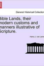 Bible Lands, Their Modern Customs and Manners Illustrative of Scripture. af Henry J Van Lennep