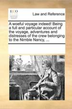 A Woeful Voyage Indeed! Being a Full and Particular Account of the Voyage, Adventures and Distresses of the Crew Belonging to the Nimble Nancy, ... af Multiple Contributors