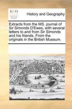 Extracts from the Ms. Journal of Sir Simonds D'Ewes, with Several Letters to and from Sir Simonds and His Friends. from the Originals in the British Museum. af Multiple Contributors