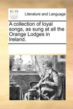 A Collection of Loyal Songs, as Sung at All the Orange Lodges in Ireland. af See Notes Multiple Contributors