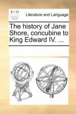 The History of Jane Shore, Concubine to King Edward IV. ... af See Notes Multiple Contributors