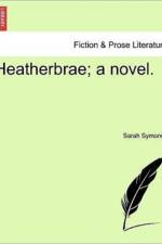 Heatherbrae; A Novel. Vol. II. af Sarah Symonds