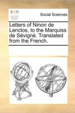 Letters of Ninon de Lenclos, to the Marquiss de Sevigne. Translated from the French. af See Notes Multiple Contributors