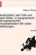 Deutschland, Sein Volk Und Seine Sitten. in Geographisch-Ethnographischen Charakterbildern Mit Vielen Abbildungen. af Max Biffart