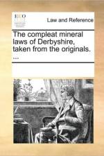 The Compleat Mineral Laws of Derbyshire, Taken from the Originals. ... af See Notes Multiple Contributors