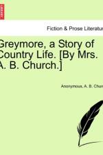 Greymore, a Story of Country Life. [By Mrs. A. B. Church.] af Anonymous