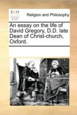 An Essay on the Life of David Gregory, D.D. Late Dean of Christ-Church, Oxford. af Multiple Contributors