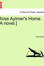 Rose Aylmer's Home. [A Novel.] af Rose Aylmer