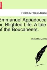 Emmanuel Appadocca; Or, Blighted Life. a Tale of the Boucaneers. Vol. II af Michel Maxwell Philip