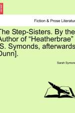 The Step-Sisters. by the Author of Heatherbrae [S. Symonds, Afterwards Dunn]. Vol. II. af Sarah Symonds